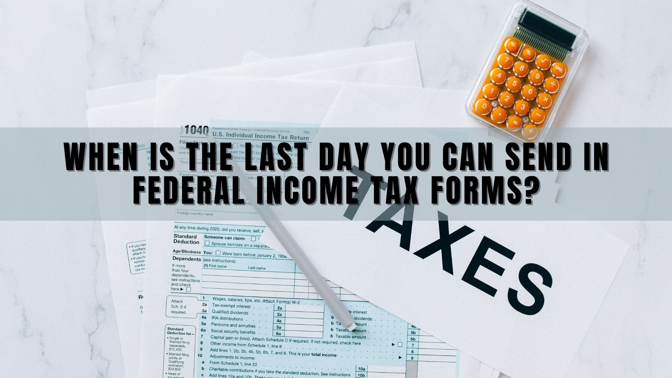 When Is The Last Day You Can Send In Federal Income Tax Forms Worksheets Library