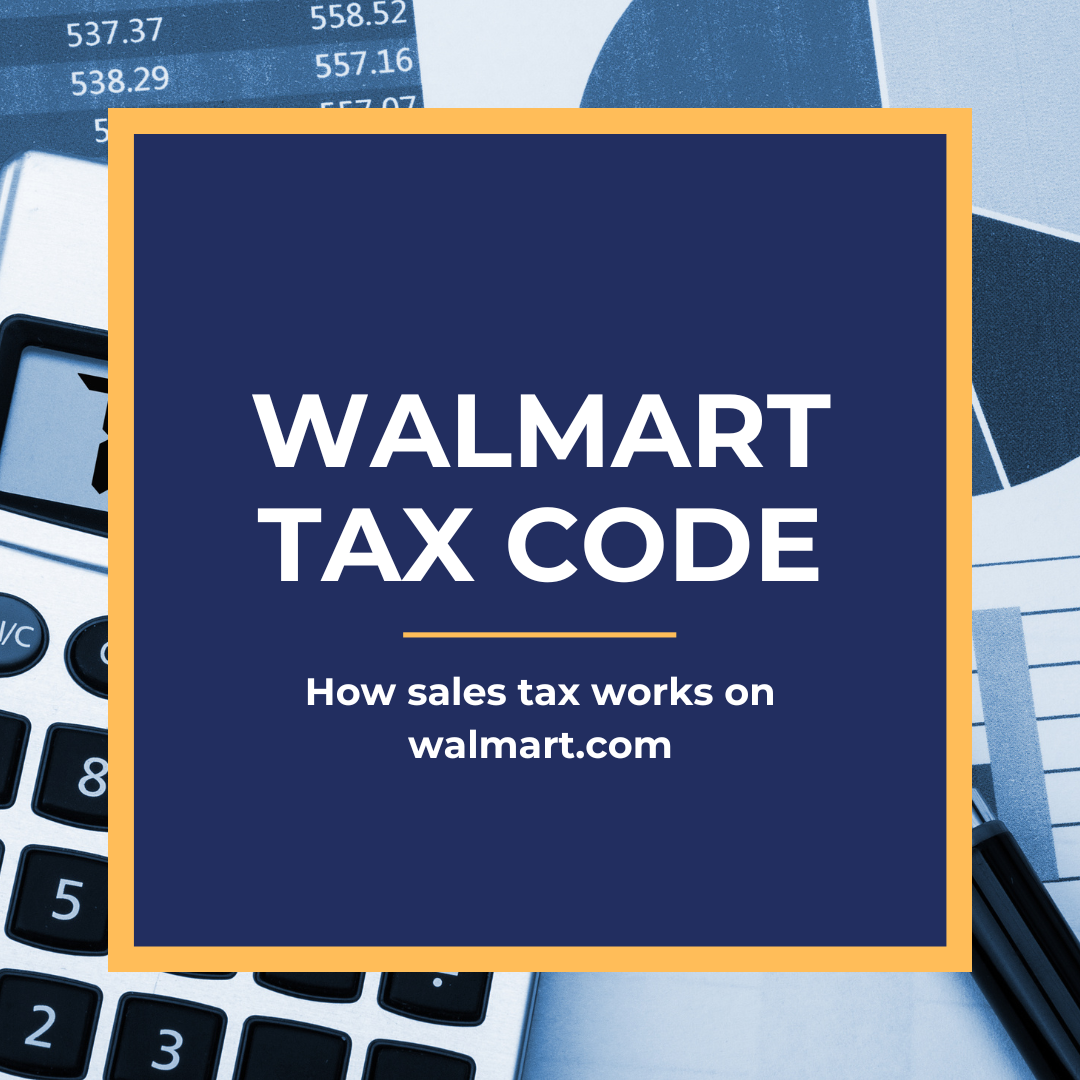 Walmart Tax Code How Sales Tax Works On Walmart Walmart Tax Code How Sales Tax Works On Walmart