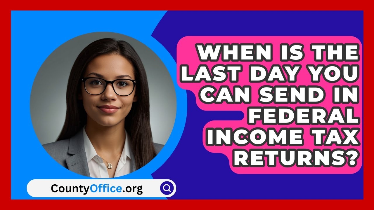 When Is The Last Day You Can Send In Federal Income Tax Returns